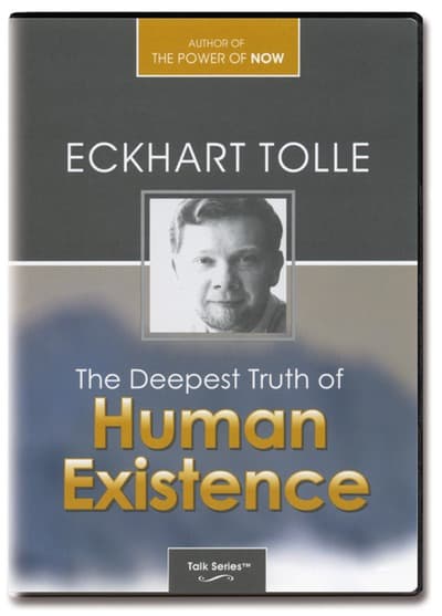 The Deepest Truth of Human Existence - Eckhart Tolle