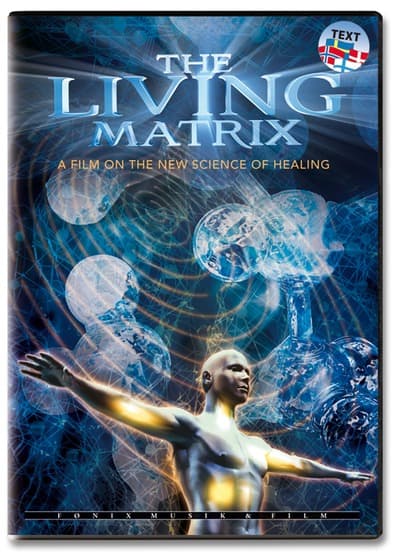 The Living Matrix - The New Science Of Self-Healing