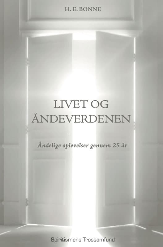 Livet og åndeverdenen - Åndelige oplevelser gennem 25 år