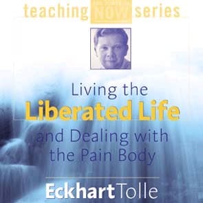 Lydbog - Living the Liberated Life and Dealing with the Pain-Body - Eckhart Tolle